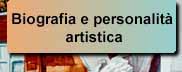 Biografia e personalit� artistica